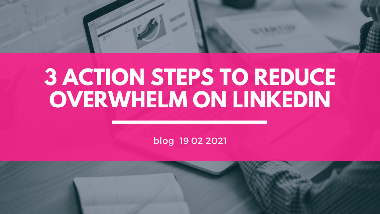 3 Action Steps to reduce overwhelm on LinkedIn