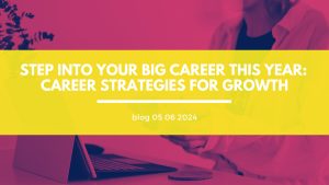 Step Into Your BIG Career This Year:  Career Strategies for Growth.